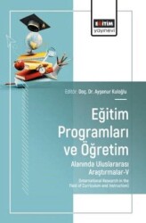 Eğitim Programları ve Öğretim Alanında Uluslararası Araştırmalar - V - Eğitim Yayınevi