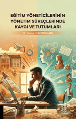 Eğitim Yöneticilerinin Yönetim Süreçlerinde Kaygı ve Tutumları - 1