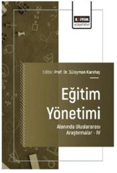 Eğitim Yönetimi Alanında Uluslararası Araştırmalar - IV - Eğitim Yayınevi - Bilimsel Eserler