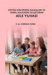 Eğitim Zincirinin Halkaları ve Temel Halkasını Oluşturan Aile Yuvası - Sonçağ Yayınları