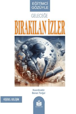 Eğitimci Gözüyle Geleceğe Bırakılan İzler - 1