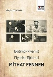 Eğitimci-Piyanist Piyanist-Eğitimci Mithat Fenmen - Eğitim Yayınevi - Bilimsel Eserler