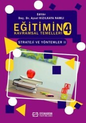 Eğitimin Kavramsal Temelleri 4: Strateji ve Yöntemler-II - Efe Akademi Yayınları