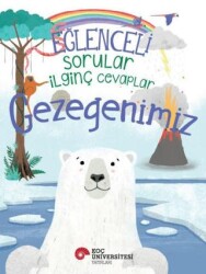 Eğlenceli Sorular - İlginç Cevaplar: Gezegenimiz - Koç Üniversitesi Yayınları
