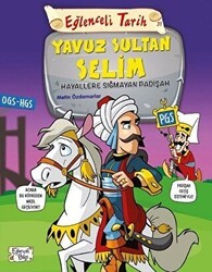 Eğlenceli Tarih 31: Yavuz Sultan Selim - Hayallere Sığmayan Padişah - Eğlenceli Bilgi Yayınları