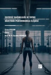 Egzersiz Bağımlılığı Ve Tutku Düzeyinin Performansla İlişkisi - Gazi Kitabevi