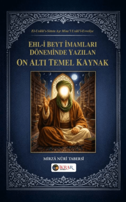 Ehl-i Beyt İmamları Döneminde Yazılan On Altı Temel Kaynak - 1