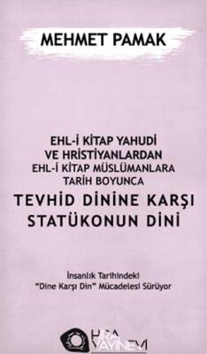 Ehl-i Kitap Yahudi ve Hristiyanlardan Ehl-i Kitap Müslümanlara Tarih Boyunca Tevhid Dinine Karşı Statükonun Dini - 1