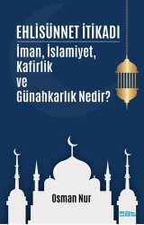 Ehlisünnet İtikadı- İman, İslamiyet, Kafirlik ve Günahkarlık Nedir? - Mat Kitap