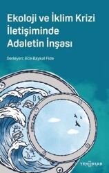 Ekoloji ve İklim Krizi İletişiminde Adaletin İnşası - Yeni İnsan Yayınevi
