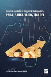 Ekonomik Analizleri ve Ekonomiye Yansımalarıyla Para, Banka ve Dış Ticaret I - Gazi Kitabevi