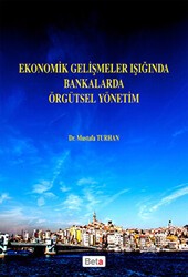 Ekonomik Gelişmeler Işığında Bankalarda Örgütsel Yönetim - Beta Yayınevi
