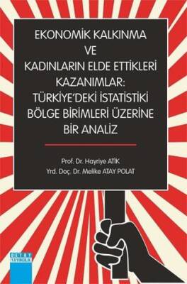 Ekonomik Kalkınma ve Kadınların Elde Ettikleri Kazanımlar : Türkiye`deki İstatistiki Bölge Birimleri Üzerine Bir Analiz - 1