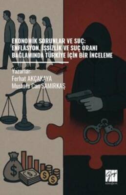 Ekonomik Sorunlar Ve Suç: Enflasyon, İşsizlik ve Suç Oranı Bağlamında Türkiye İçin Bir İnceleme - 1