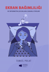 Ekran Bağımlılığı ve İnternetin Çocuklara Zararlı Etkileri - Sokak Kitapları Yayınları