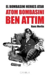 El Bombasını Herkes Atar Atom Bombasını Ben Attım - Canola Yayınları