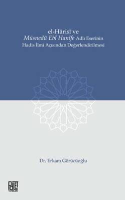 El-Harisi ve Müsnedü Ebi Hanife Adlı Eserinin Hadis İlmi Açısından Değerlendirilmesi - 1