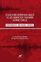 Elazığ İlinde Deprem Rik Analizi İle Acil Durum Tesisi Yerlerinin Seçime Yönelik Matematiksel Bir Model Önerisi - Paradigma Akademi Yayınları