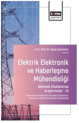 Elektrik - Elektronik ve Haberleşme Mühendisliği Alanında Uluslararası Araştırmalar – III - 1