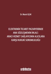 Elektronik Ticaret Pazaryerinde Ana Sözleşmenin İhlali: Aracı Hizmet Sağlayıcının Alıcılara Karşı Hukuki Sorumluluğu - On İki Levha Yayınları