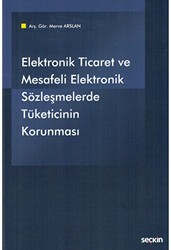 Elektronik Ticaret ve Mesafeli Elektronik Sözleşmelerde Tüketicinin Korunması - Seçkin Yayıncılık