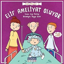 Elif Ameliyat Oluyor - Çamlıca Çocuk Yayınları