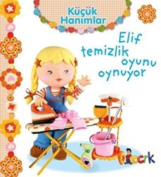 Elif Temizlik Oyunu Oynuyor - Küçük Hanımlar - Bıcırık Yayınları