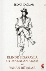 Elinde Sigarayla Uyuyakalan Adam ve Yanan Rüyalar - Klaros Yayınları