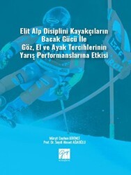 Elit Alp Disiplini Kayakçıların Bacak Gücü ile Göz, El ve Ayak Tercihlerinin Yarış Performanslarına Etkisi - Gazi Kitabevi
