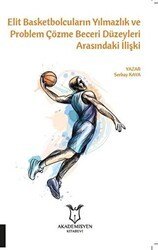 Elit Basketbolcuların Yılmazlık ve Problem Çözme Beceri Düzeyleri Arasındaki İlişki - Akademisyen Kitabevi