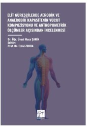 Elit Güreşçilerde Aerobik ve Anaerobik Kapasitenin Vücut Kompozisyonu ve Antropometrik Ölçümler Açisindan İncelenmesi - Gazi Kitabevi