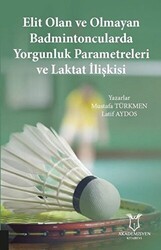 Elit Olan ve Olmayan Badmintoncularda Yorgunluk Parametreleri ve Laktat İlişkisi - Akademisyen Kitabevi