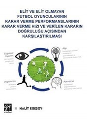 Elit ve Elit Olmayan Futbol Oyuncularının Karar Verme Performanslarının Karar Verme Hızı ve Verilen Kararın Doğruluğu Açısından Karşılaştırılması - Gazi Kitabevi