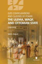 Elite Configuratıons and Clusters Of Power: The Ulema, Waqf, and Ottoman State 1789‐1839 - İbn Haldun Üniversitesi Yayınları