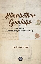 Elizabeth`in Günlüğü ve Amerikan Board Misyonerlerinin Çağı - Elpis Yayınları