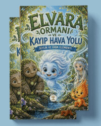 Elvara Ormanı ve Kayıp Hava Yolu Seylin ve Hava Elementi - Yazar Ağacı Yayınevi