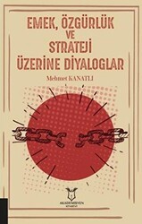 Emek, Özgürlük ve Strateji Üzerine Diyaloglar - Akademisyen Kitabevi
