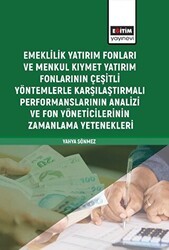 Emeklilik Yatırım Fonları ve Menkul Kıymet Yatırım Fonlarının Çeşitli Yöntemlerle Karşılaştırmalı Performanslarının Analizi ve Fon Yöneticilerinin Zamanlama Yetenekleri - Eğitim Yayınevi - Bilimsel Eserler