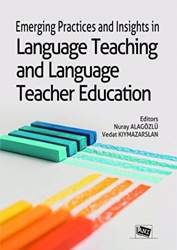 Emerging Practices and Insights in Language Teaching and Language Teacher Education - Anı Yayıncılık