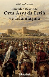 Emeviler Devrinde Orta Asya`da Fetih ve İslamlaşma - Hikmetevi Yayınları