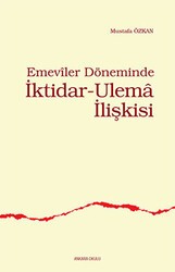 Emeviler Döneminde İktidar - Ulema İlişkisi - Ankara Okulu Yayınları