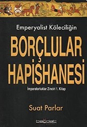 Emperyalist Köleciliğin Borçlular Hapishanesi - Bağdat Yayınları