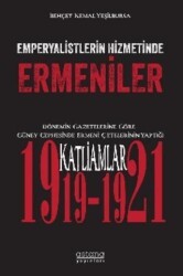 Emperyalistlerin Hizmetinde Ermeniler - Dönemin Gazetelerine Göre Güney Cephesinde Ermeni Çetelerinin Yaptığı Katliamlar 1919-1921 - Astana Yayınları