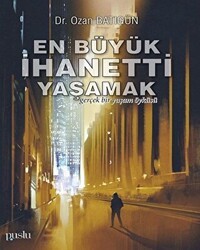 En Büyük İhaneti Yaşamak - Puslu Yayıncılık