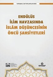 Endülüs İlim Havzasında İslam Düşüncesinin Öncü Şahsiyetleri - Ensar Neşriyat