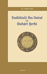 Endülüslü İbn Battal ve Buhari Şerhi - Araştırma Yayınları