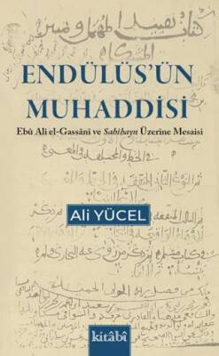 Endülüs`ün Muhaddisi Ebu Ali el Gassani ve Sahihayn Üzerine Mesaisi - 1