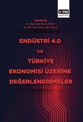 Endüstri 4.0 ve Türkiye Ekonomisi Üzerine Değerlendirmeler - Eğitim Yayınevi - Bilimsel Eserler