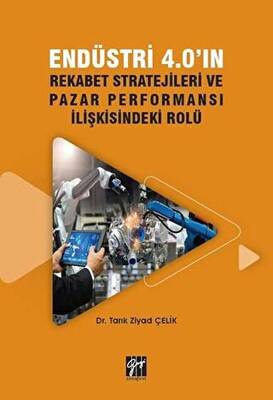 Endüstri 4.0`ın Rekabet Stratejileri ve Pazar Performansı İlişkisindeki Rolü - 1