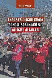 Endüstri İlişkilerinin Güncel Sorunları ve Gelişme Alanları - Paradigma Akademi Yayınları